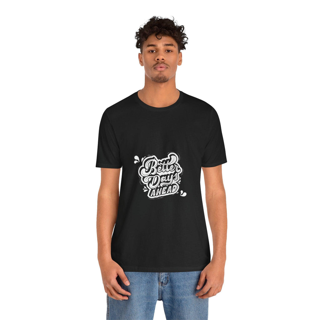 Better Days Ahead Unisex Jersey Tee - FITSPIRED
